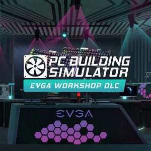 PC Building Simulator - EVGA Workshop DLC EU Steam CD Key