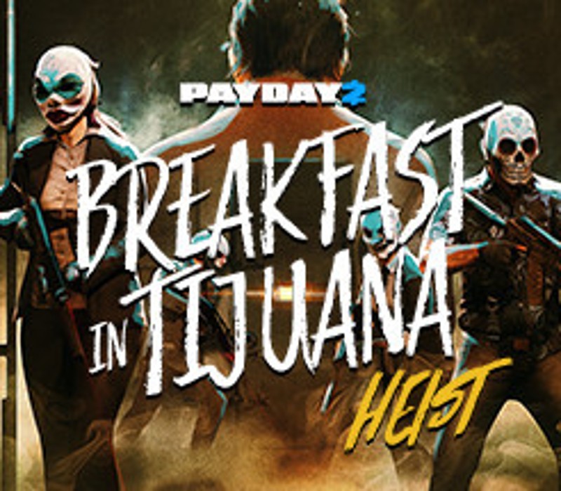 PAYDAY 2 - Breakfast in Tijuana Heist DLC EU PC Steam